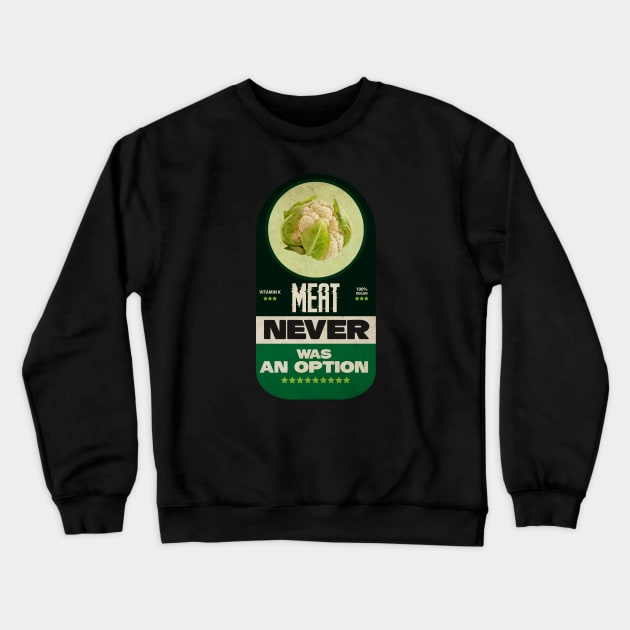 Meat Never Was an Option Crewneck Sweatshirt by CTShirts